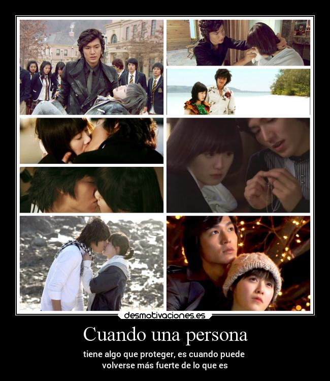 Cuando una persona - tiene algo que proteger, es cuando puede 
volverse más fuerte de lo que es