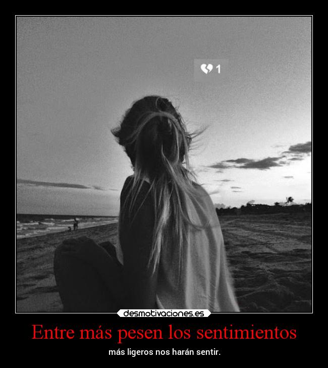 Entre más pesen los sentimientos -