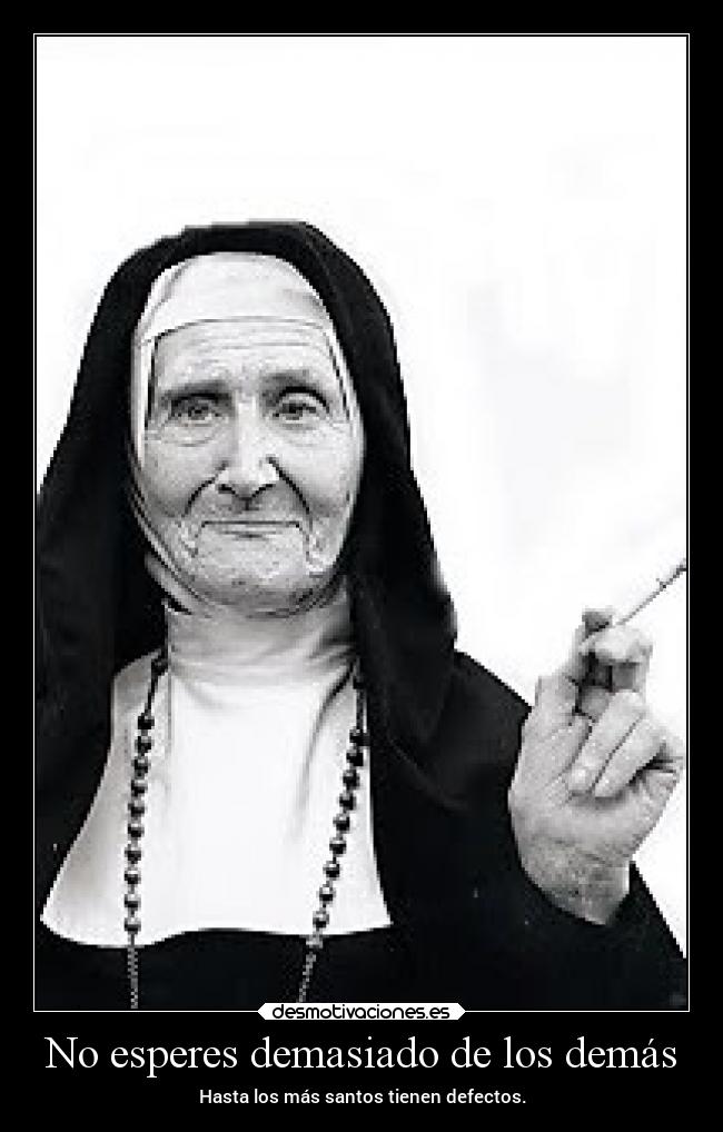 carteles sociedad expectativas santos defectos monja vicios adicciones cigarrillo fumar desmotivaciones