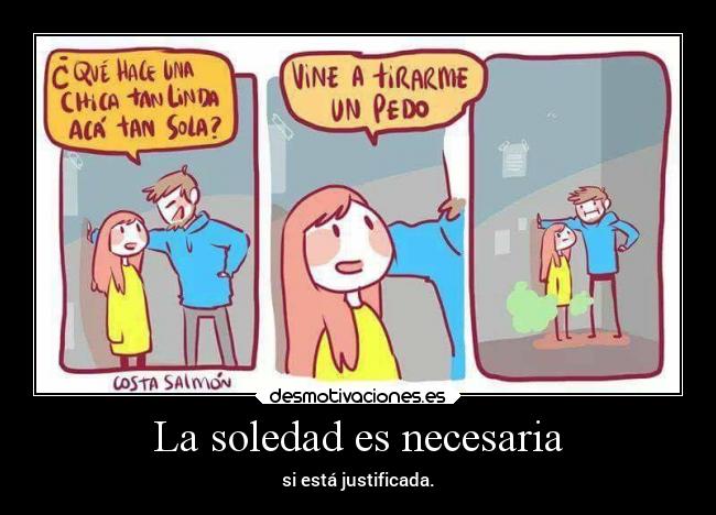 carteles soledad humor soledad necesaria justificada pedo desmotivaciones