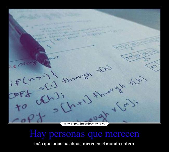 Hay personas que merecen - más que unas palabras; merecen el mundo entero.