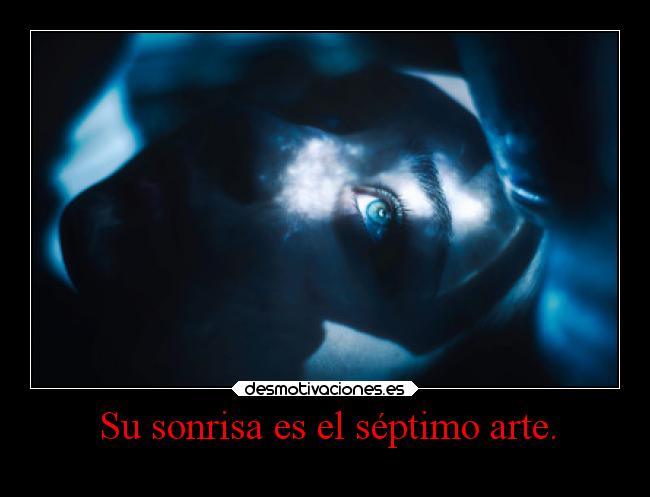 Su sonrisa es el séptimo arte. -