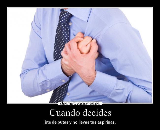 Cuando decides - irte de putas y no llevas tus aspirinas.