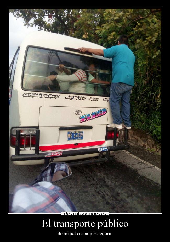 El transporte público - de mi país es super seguro.