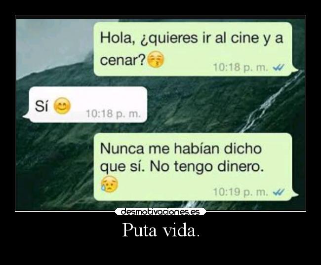 Puta vida. -