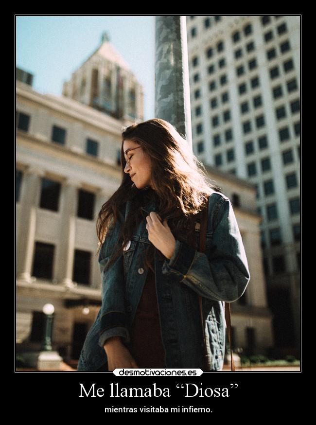 Me llamaba “Diosa” - mientras visitaba mi infierno.