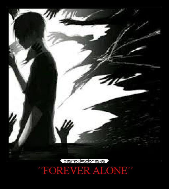 ´´FOREVER ALONE´´ - 