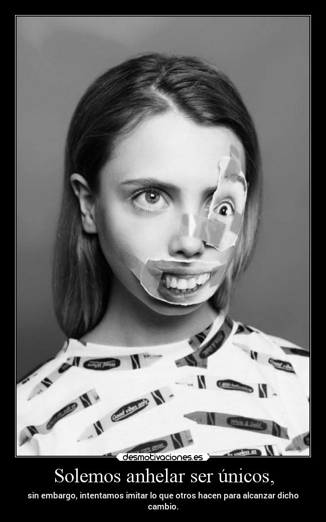 Solemos anhelar ser únicos, - 
