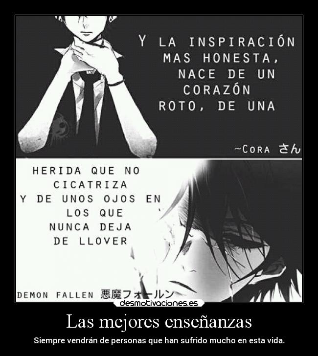 Las mejores enseñanzas - Siempre vendrán de personas que han sufrido mucho en esta vida.