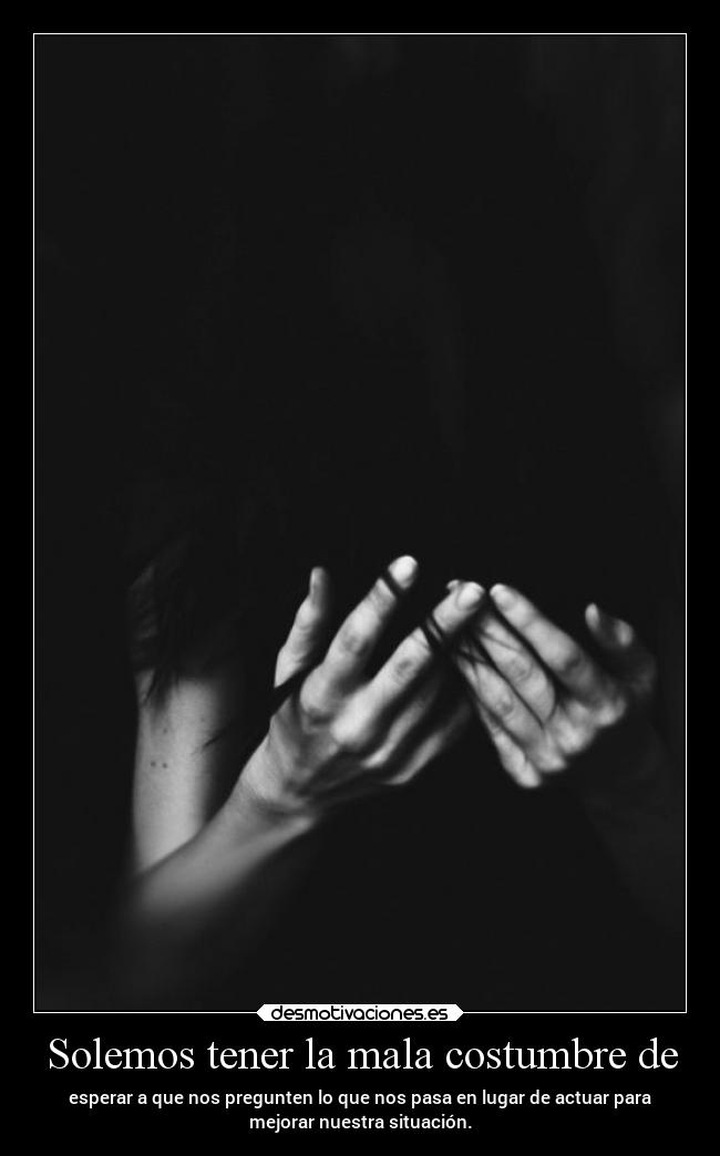 Solemos tener la mala costumbre de -