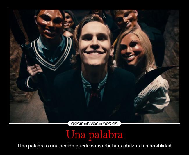 Una palabra - Una palabra o una acción puede convertir tanta dulzura en hostilidad