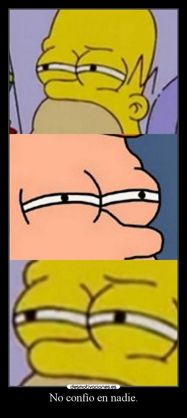 No confío en nadie. -