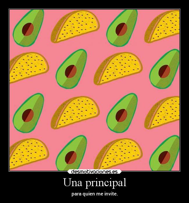 Una principal - para quien me invite.