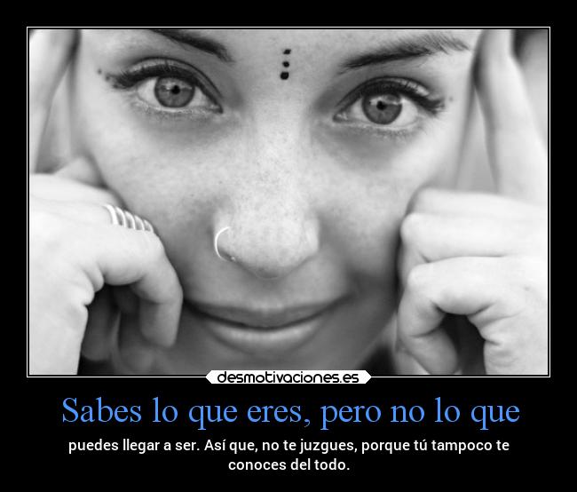 Sabes lo que eres, pero no lo que -