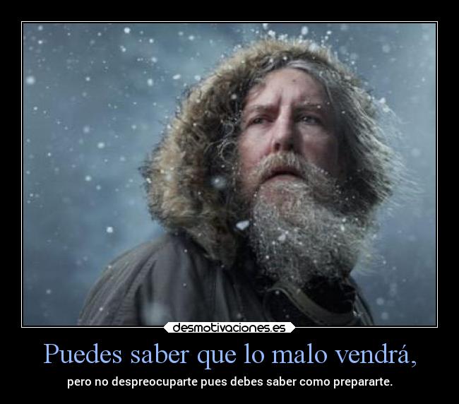 Puedes saber que lo malo vendrá, - 
