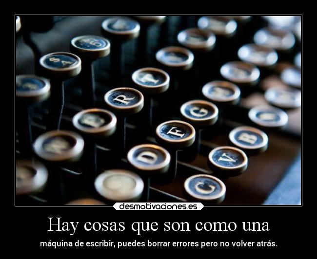 Hay cosas que son como una -