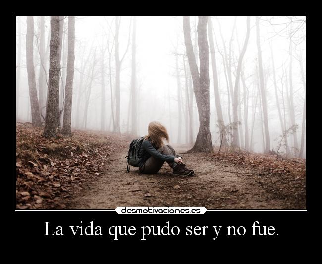 La vida que pudo ser y no fue. -