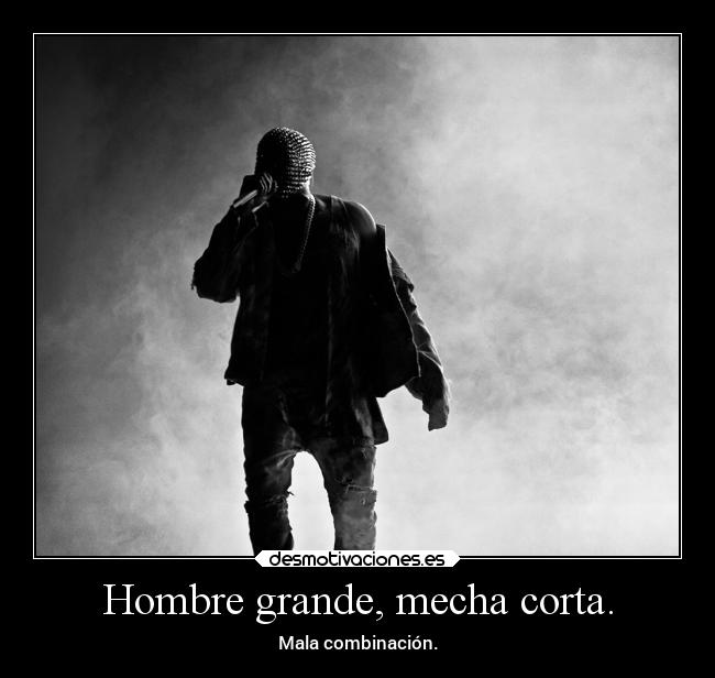 Hombre grande, mecha corta. - Mala combinación.