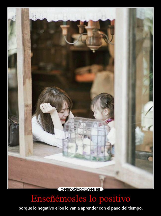 Enseñémosles lo positivo -