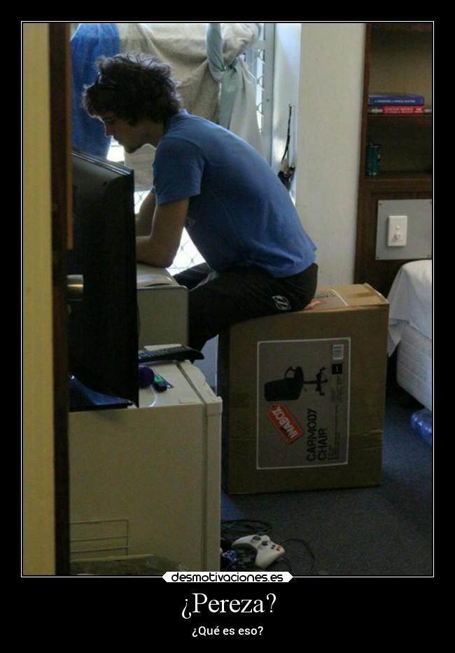 ¿Pereza? - ¿Qué es eso?