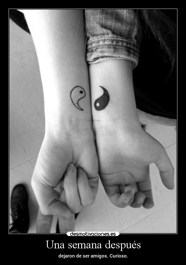 Una semana después - dejaron de ser amigos. Curioso.