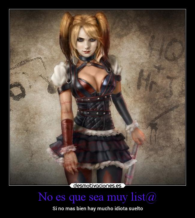 No es que sea muy list@ - Si no mas bien hay mucho idiota suelto