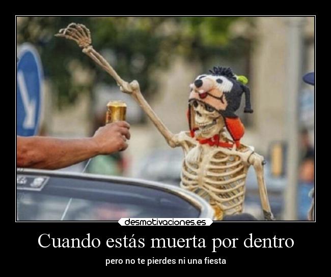 Cuando estás muerta por dentro - pero no te pierdes ni una fiesta