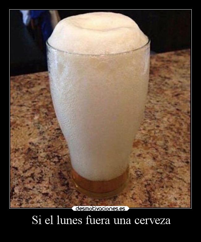 Si el lunes fuera una cerveza - 