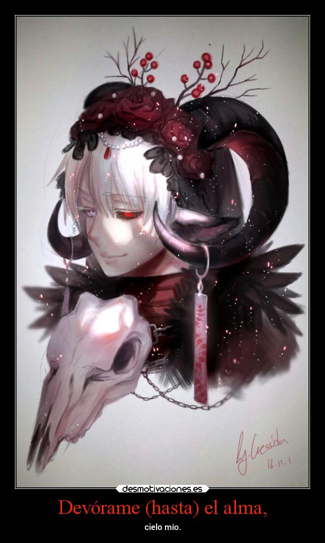 Devórame (hasta) el alma, - cielo mío.