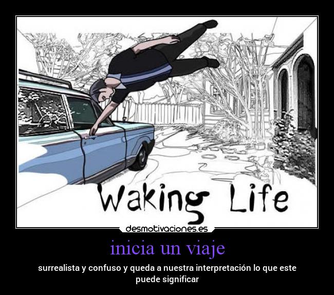 inicia un viaje - surrealista y confuso y queda a nuestra interpretación lo que este
puede significar