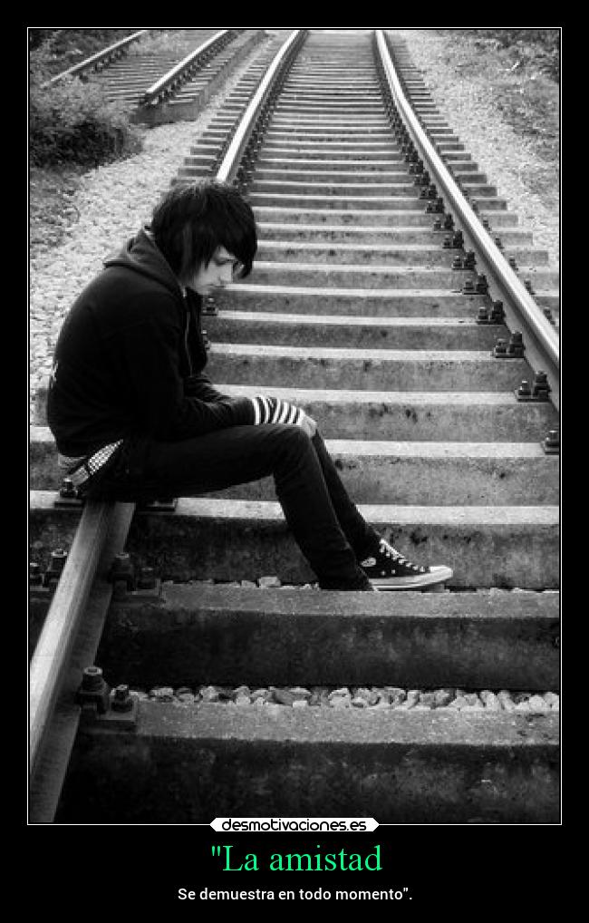 La amistad - Se demuestra en todo momento.