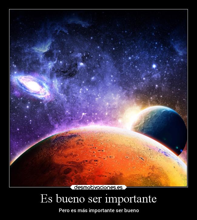 Es bueno ser importante - Pero es más importante ser bueno