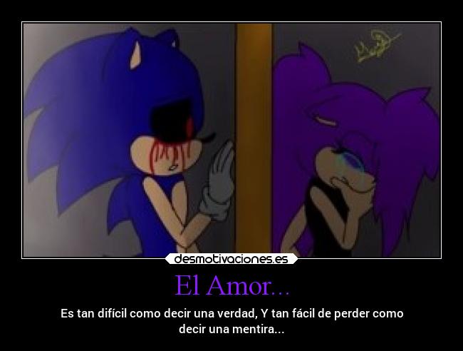 El Amor... - Es tan difícil como decir una verdad, Y tan fácil de perder como
decir una mentira...