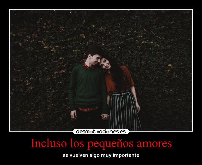 Incluso los pequeños amores - se vuelven algo muy importante