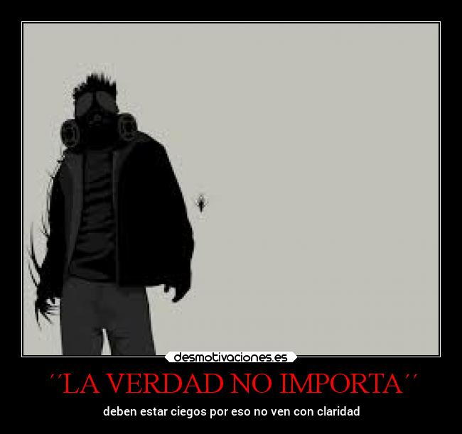 ´´LA VERDAD NO IMPORTA´´ - 