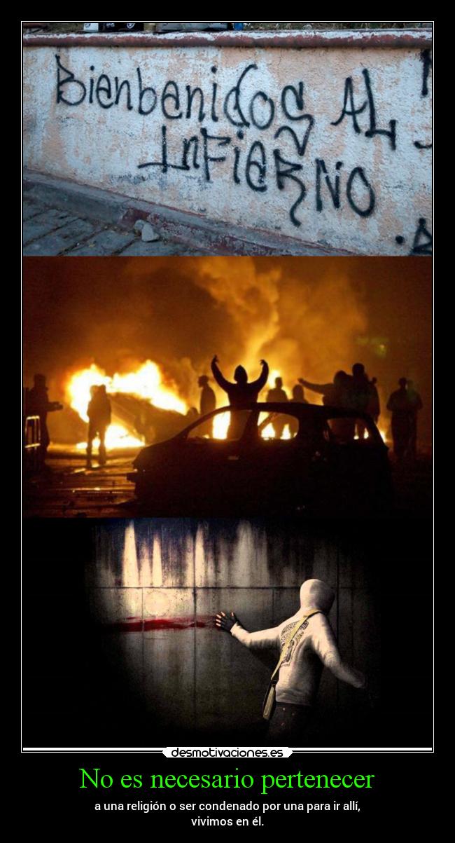 No es necesario pertenecer - a una religión o ser condenado por una para ir allí,
vivimos en él.
