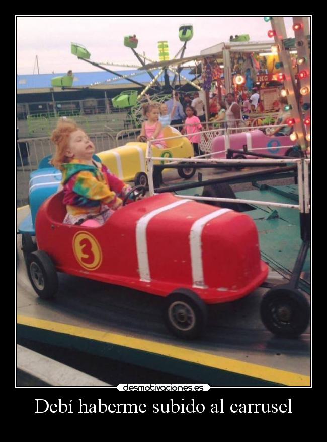 Debí haberme subido al carrusel -