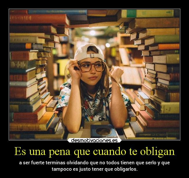 Es una pena que cuando te obligan -