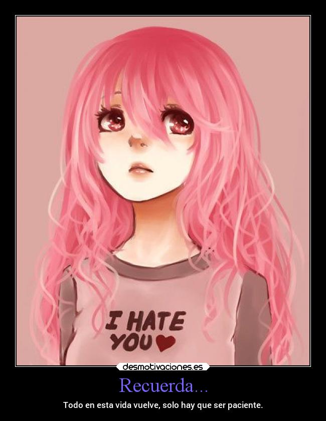 Recuerda... - Todo en esta vida vuelve, solo hay que ser paciente.