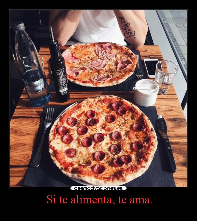 Si te alimenta, te ama. -