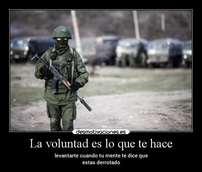 La voluntad es lo que te hace - 