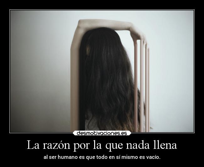 La razón por la que nada llena -