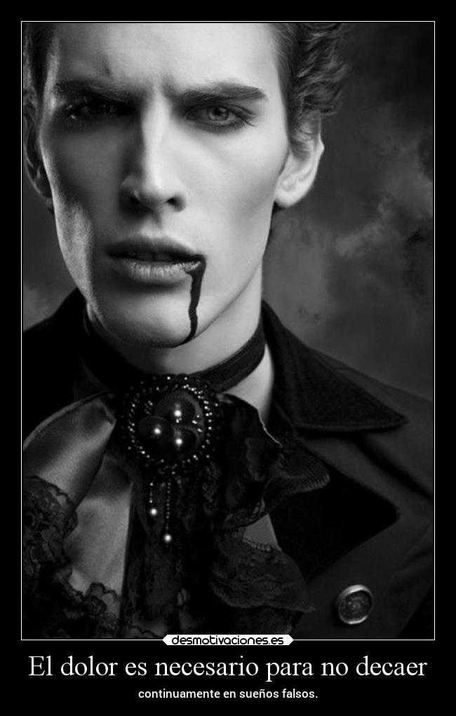 El dolor es necesario para no decaer - continuamente en sueños falsos.