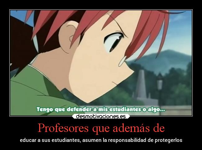 Profesores que además de - educar a sus estudiantes, asumen la responsabilidad de protegerlos