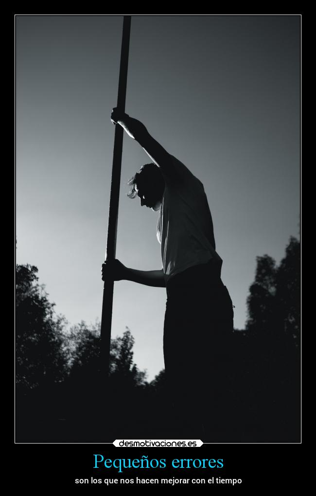 Pequeños errores - son los que nos hacen mejorar con el tiempo