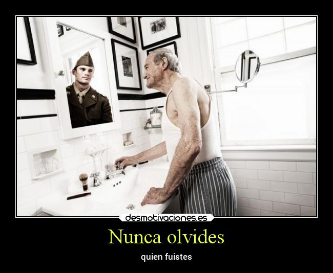Nunca olvides - quien fuistes