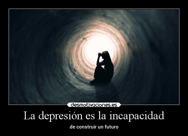 La depresión es la incapacidad -
