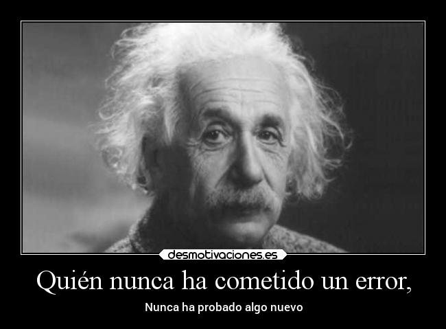 Quién nunca ha cometido un error, -