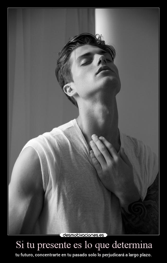 Si tu presente es lo que determina -