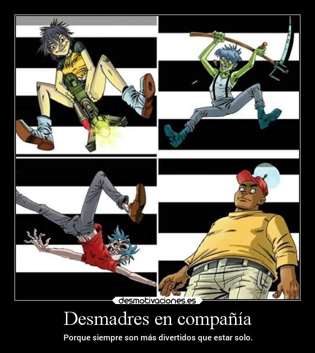 Desmadres en compañía - Porque siempre son más divertidos que estar solo.
